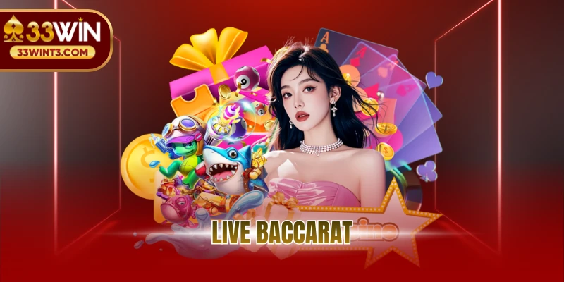 Live Baccarat - Siêu Phẩm Game Bài Casino Tại 33WIN