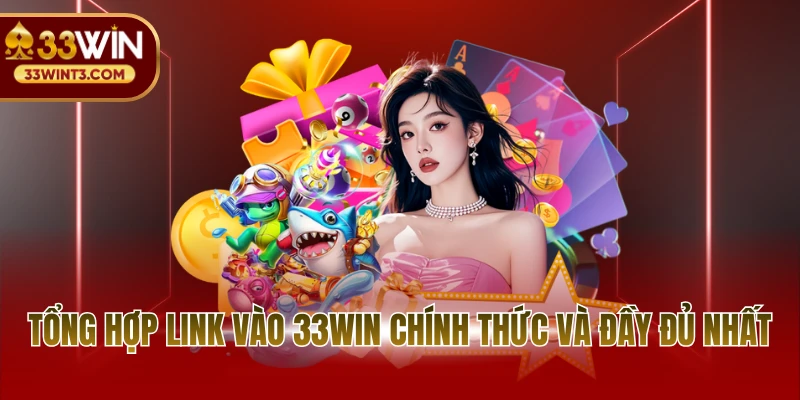 Tổng hợp link vào 33WIN chính thức và đầy đủ nhất